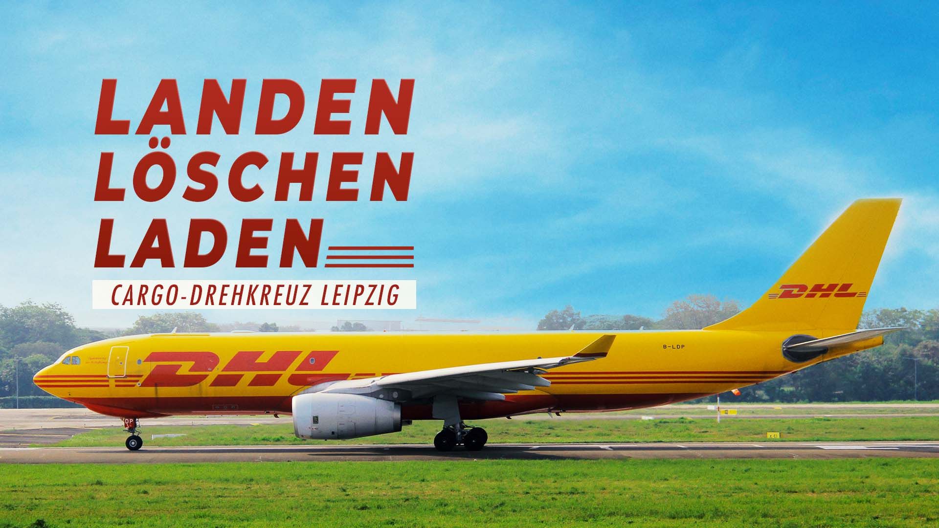 Landen, Löschen, Laden - Cargo-Drehkreuz Leipzig