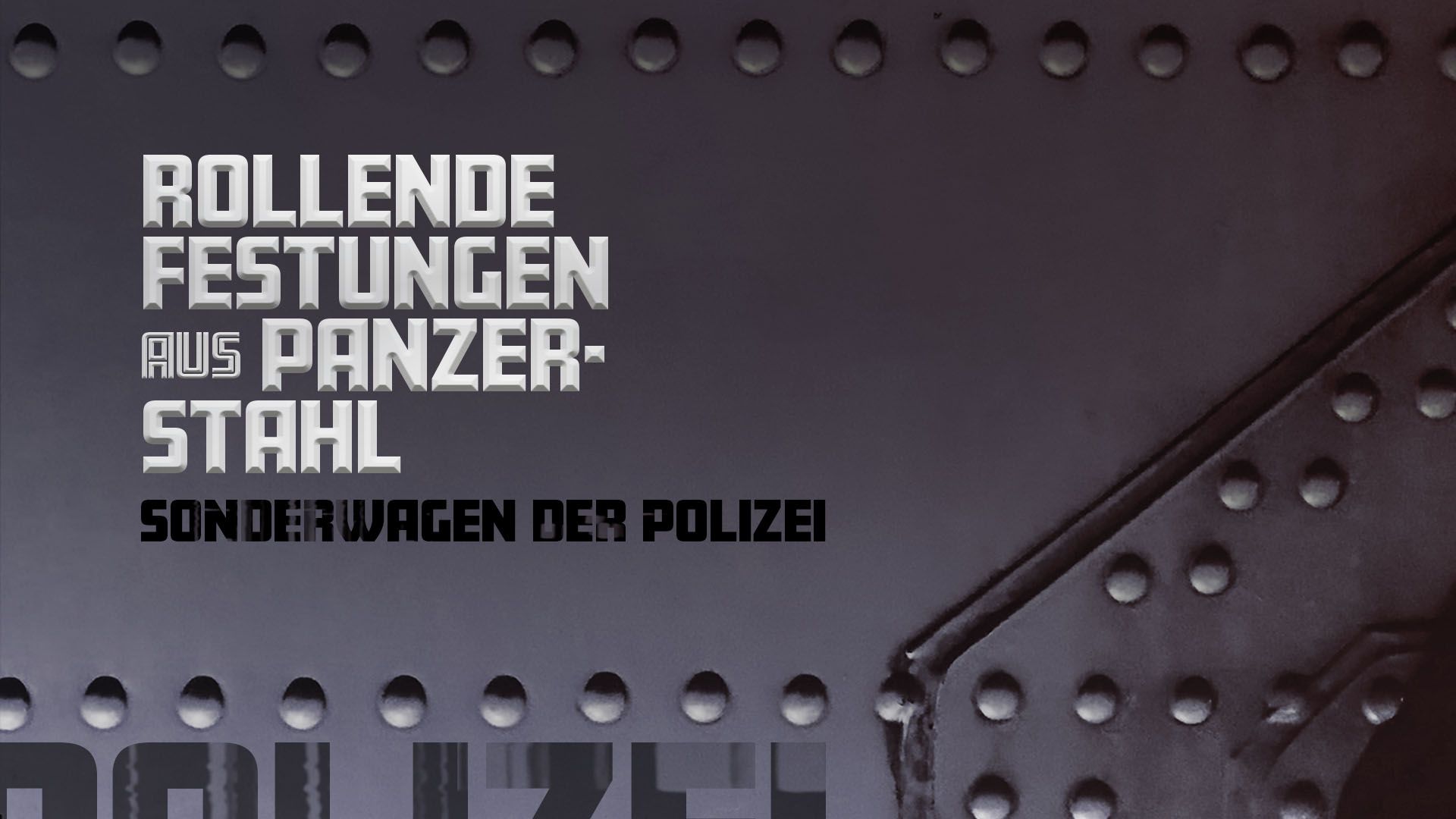 Rollende Festungen - Sonderwagen der Polizei