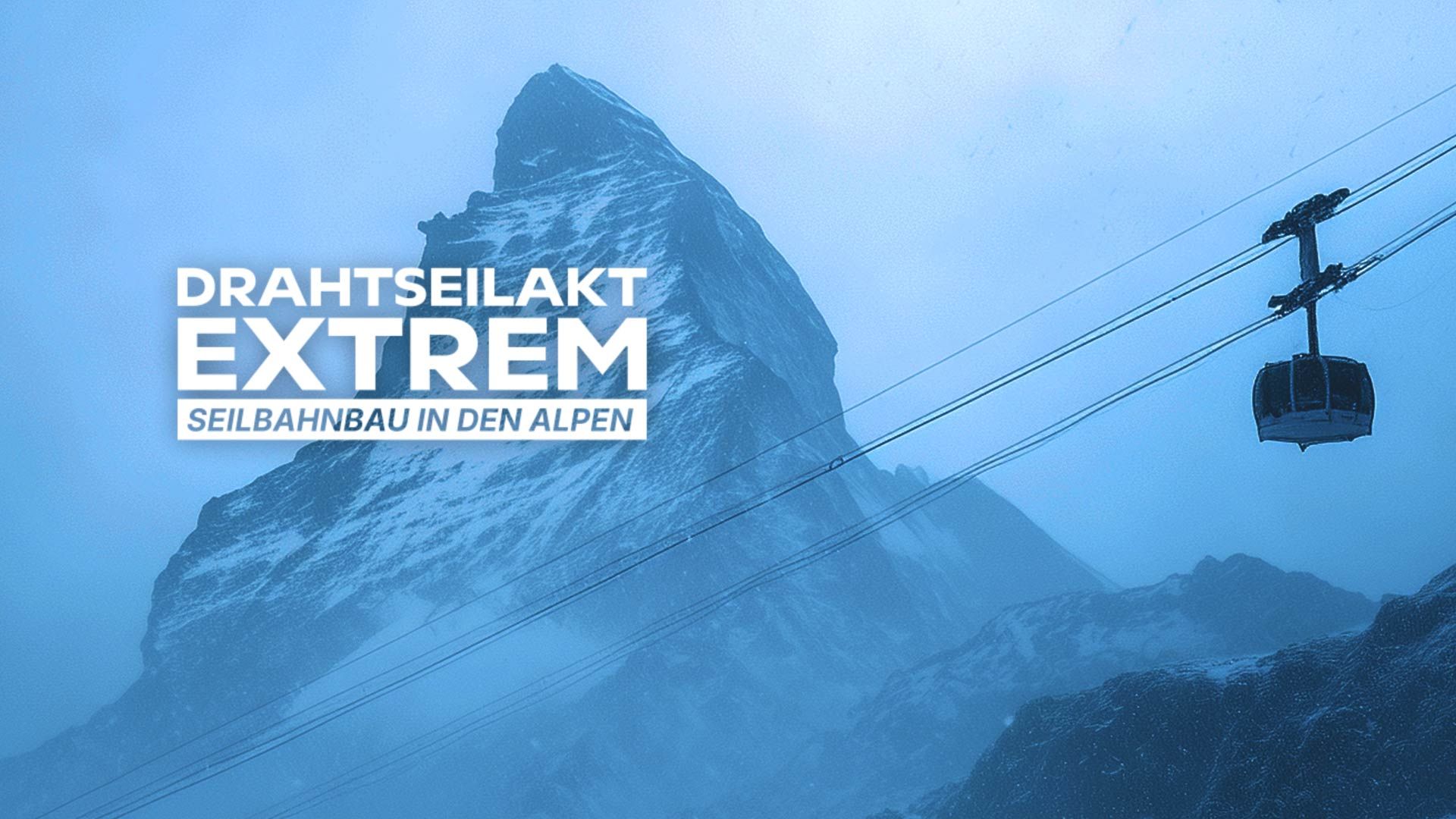 Drahtseilakt extrem - Seilbahnbau in den Alpen