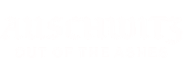 Auschwitz - Out of the Ashes