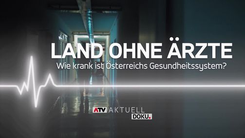 ATV Aktuell-Dokumentation ATV Aktuell-Dokumentation Folge 4: Land ohne Ärzte - Wie krank ist Österreichs Gesundheitssystem?