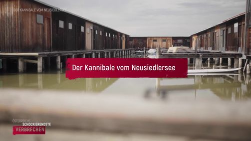 Österreichs schockierendste Verbrechen Österreichs schockierendste Verbrechen Folge 6: Der Kannibale vom Neusiedlersee
