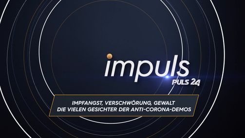 impuls - Der PULS 24 Doku-Abend impuls - Der PULS 24 Doku-Abend 2021 - rechtefrei Folge 22: Impfangst, Verschwörung Gewalt: Die vielen Gesichter der Anti-Corona-Demos