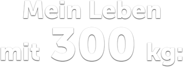 Mein Leben mit 300 kg