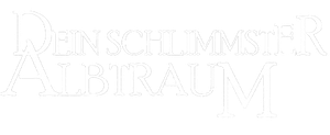 Dein schlimmster Albtraum