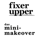 Fixer Upper - Das Mini-Makeover