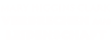 Mary Higgins Clark: Verbrechen aus Leidenschaft