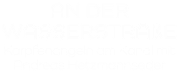 An der Wasserstraße - Karpfenangeln am Kanal mit Andreas Hetzmannseder