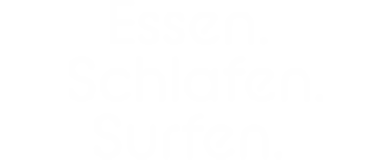 Essen. Schlafen. Surfen.