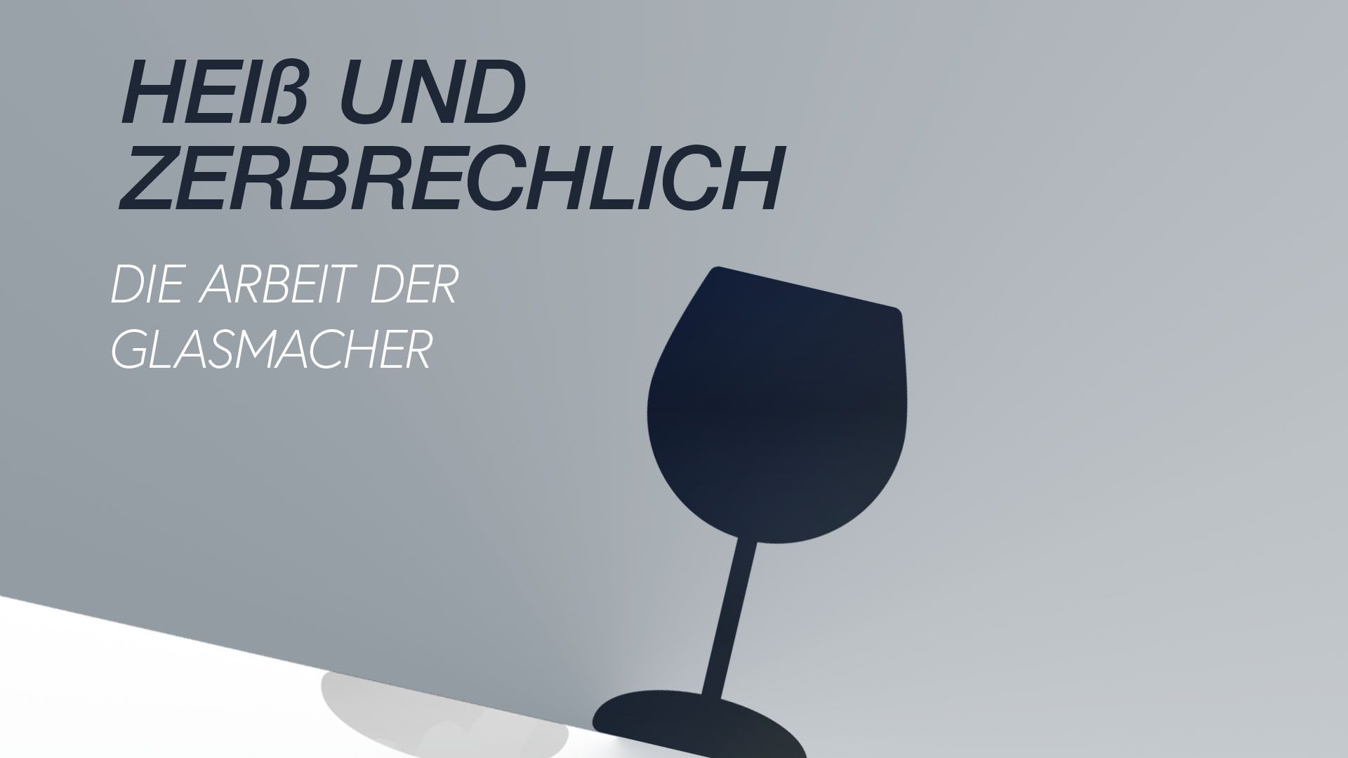 Heiß und zerbrechlich - Die Arbeit der Glasmacher