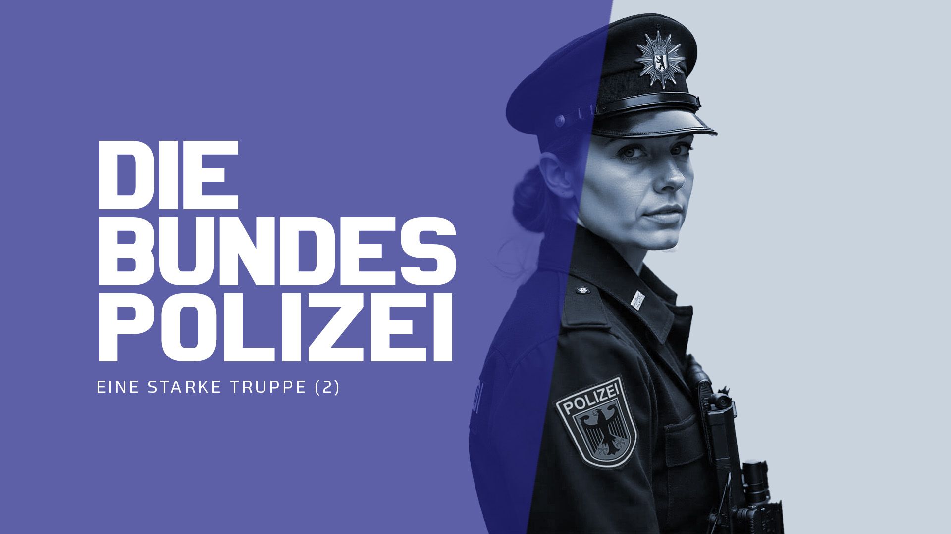 Die Bundespolizei - Eine starke Truppe