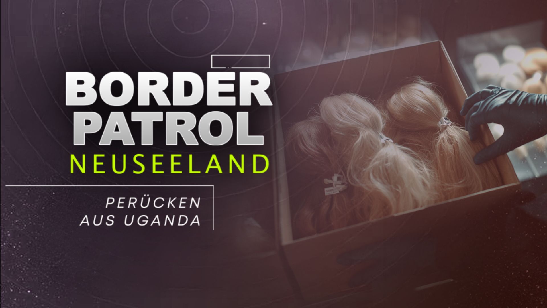 Border Patrol Neuseeland: Perücken aus Uganda