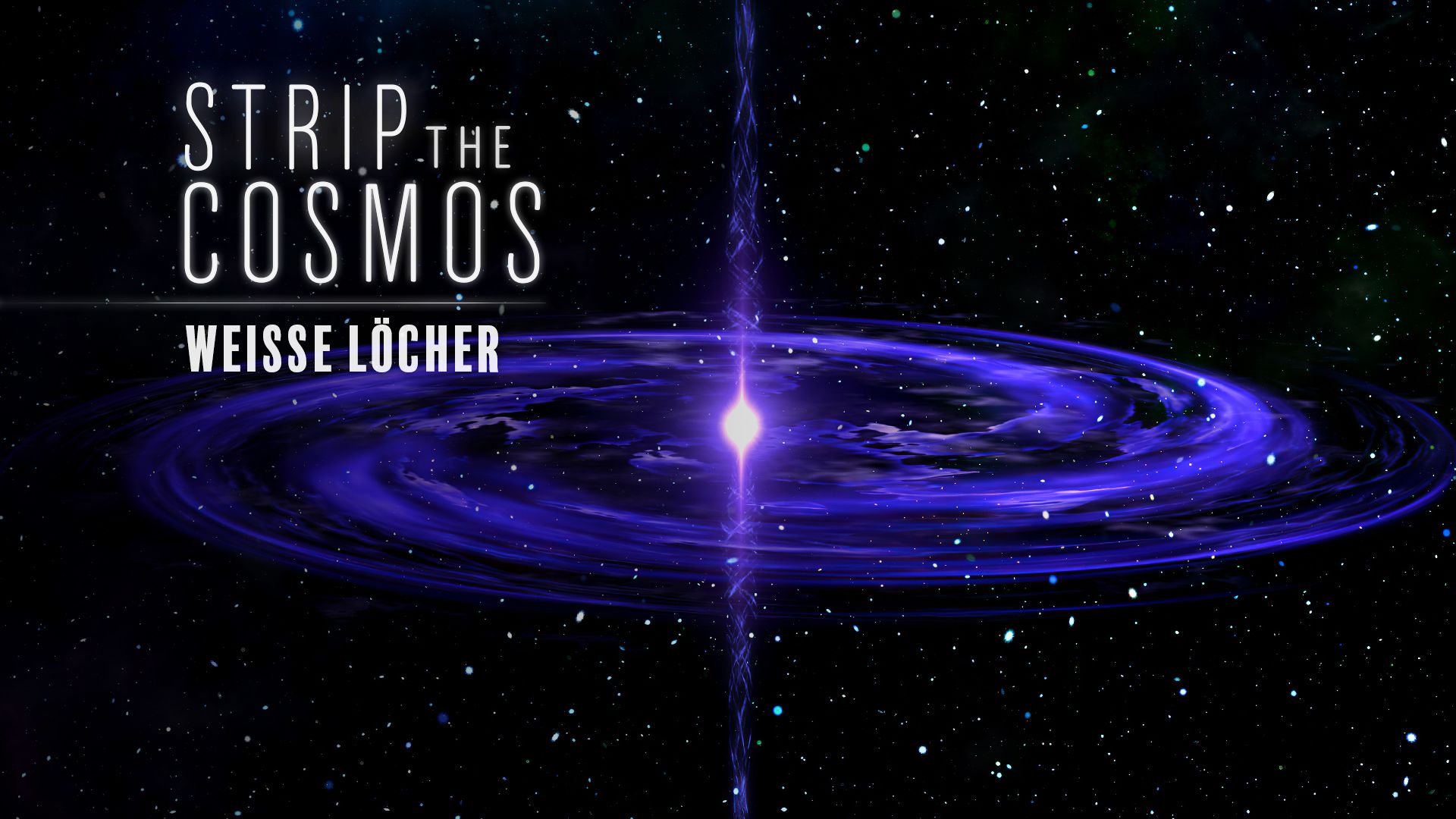 Strip the Cosmos: Weiße Löcher