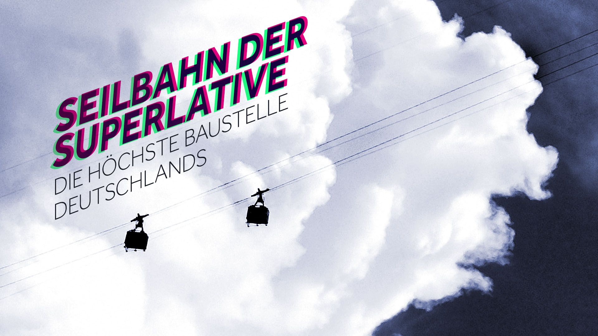 Seilbahn der Superlative - Die höchste Baustelle Deutschlands