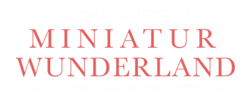 Großbaustelle Miniatur Wunderland
