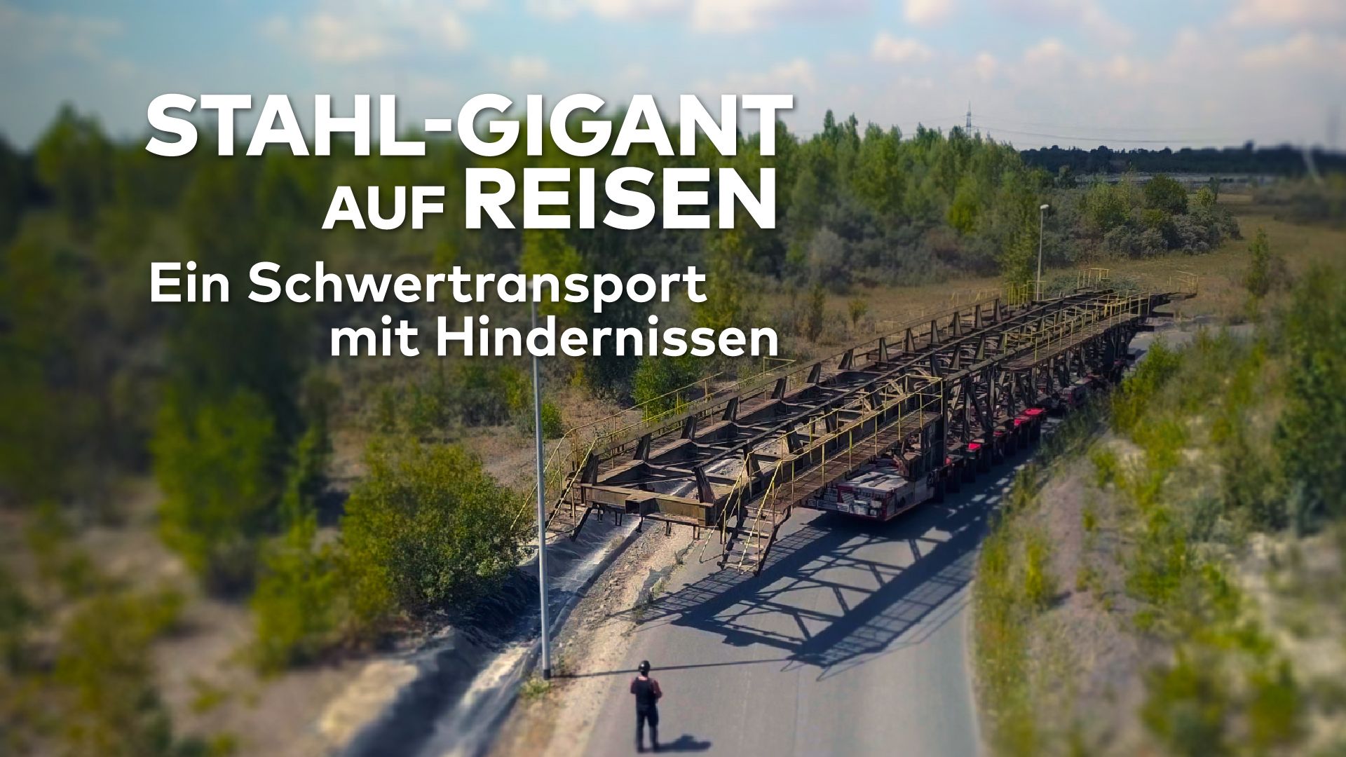 Stahl-Gigant auf Reisen - Schwertransport mit Hindernissen