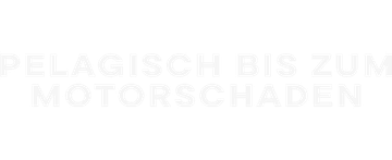 Pelagisch bis zum Motorschaden