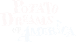 Potato Dreams of America