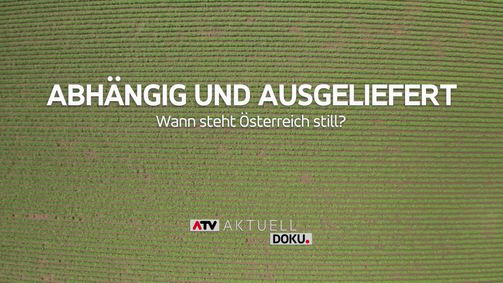 ATV Aktuell-Dokumentation ATV Aktuell-Dokumentation Folge 2: Abhängig und ausgeliefert - wann steht Österreich still?